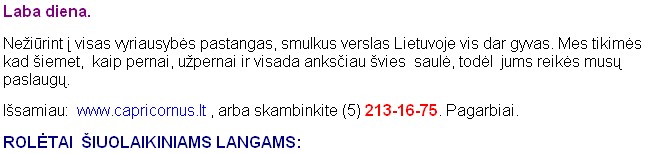 SMULKUS VERSLAS: "UŽDUSINTI" ROLĖTAI NEPASIDUODA